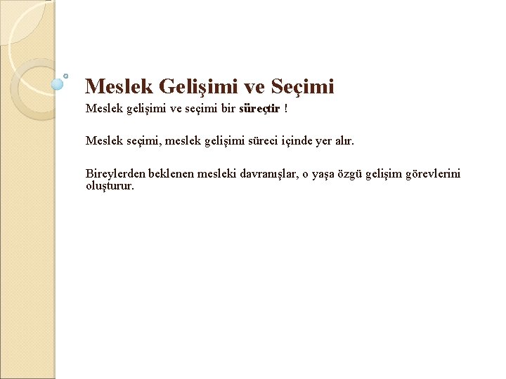 Meslek Gelişimi ve Seçimi Meslek gelişimi ve seçimi bir süreçtir ! Meslek seçimi, meslek