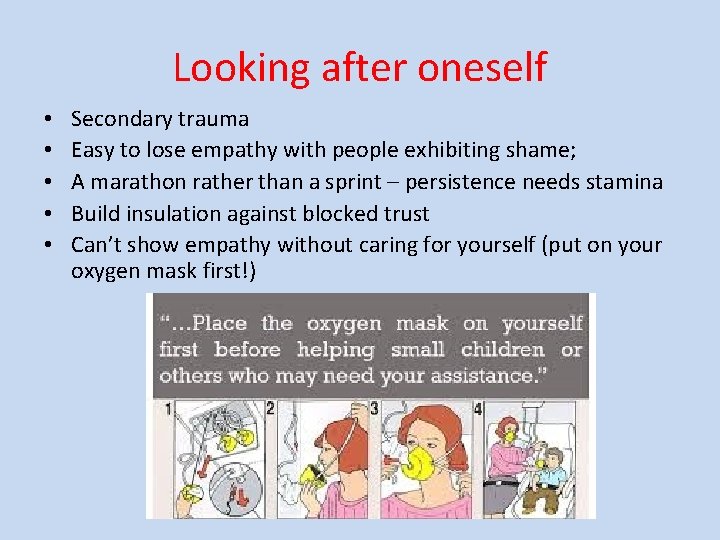 Looking after oneself • • • Secondary trauma Easy to lose empathy with people