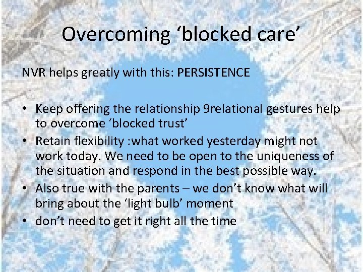 Overcoming ‘blocked care’ NVR helps greatly with this: PERSISTENCE • Keep offering the relationship