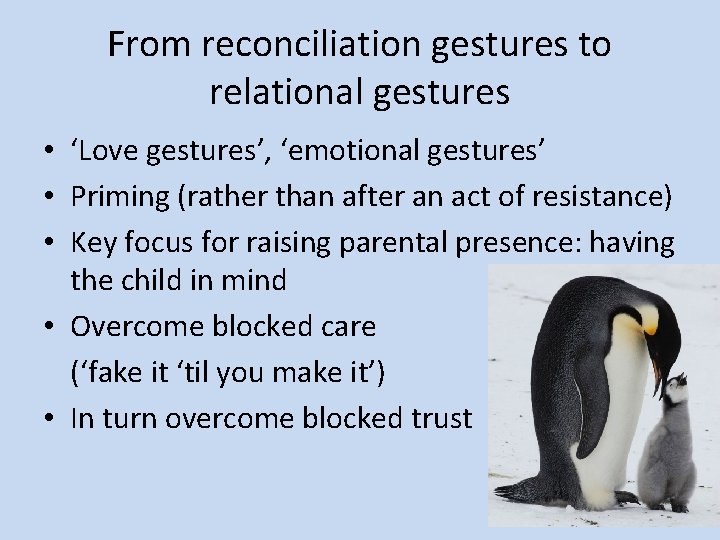 From reconciliation gestures to relational gestures • ‘Love gestures’, ‘emotional gestures’ • Priming (rather