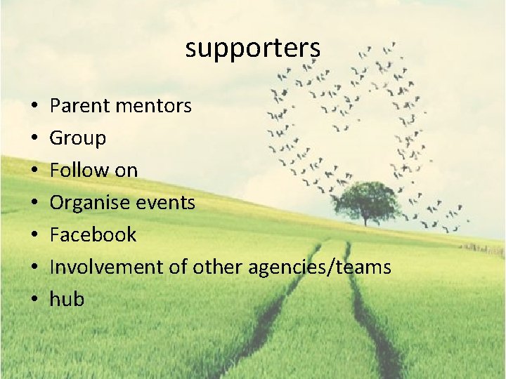 supporters • • Parent mentors Group Follow on Organise events Facebook Involvement of other