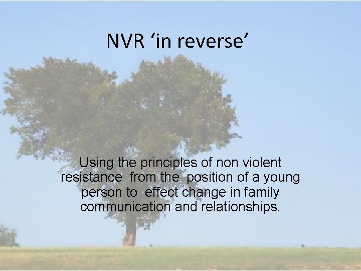 NVR ‘in reverse’ Using the principles of non violent resistance from the position of