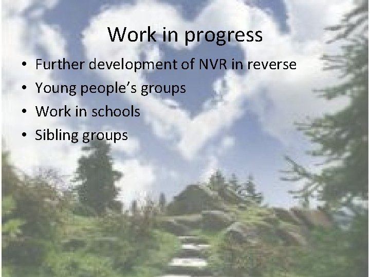 Work in progress • • Further development of NVR in reverse Young people’s groups