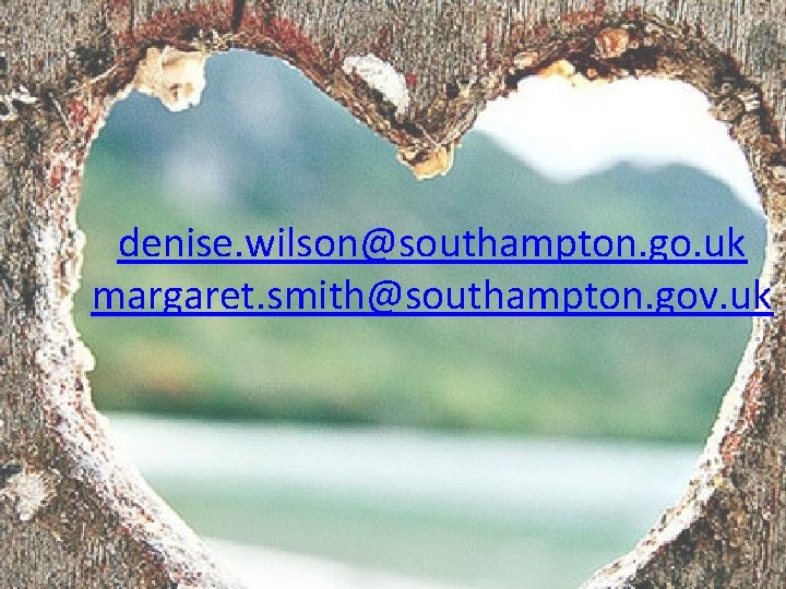 denise. wilson@southampton. go. uk margaret. smith@southampton. gov. uk 