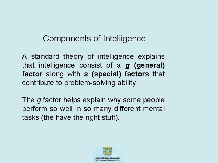 Components of Intelligence A standard theory of intelligence explains that intelligence consist of a