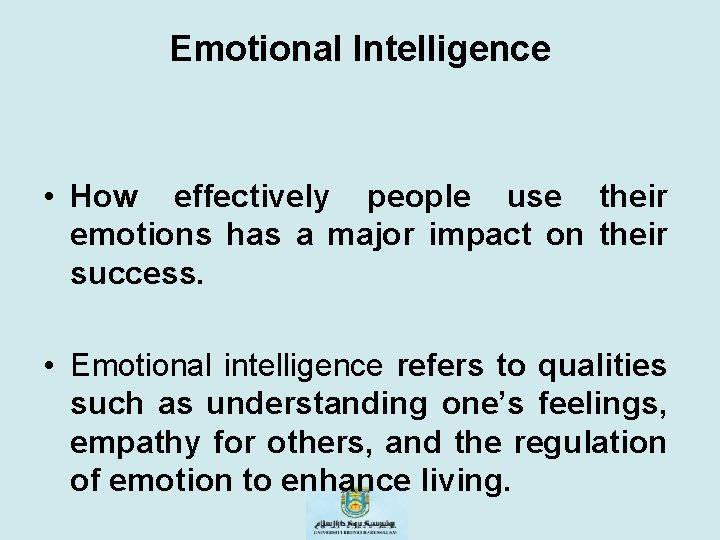 Emotional Intelligence • How effectively people use their emotions has a major impact on
