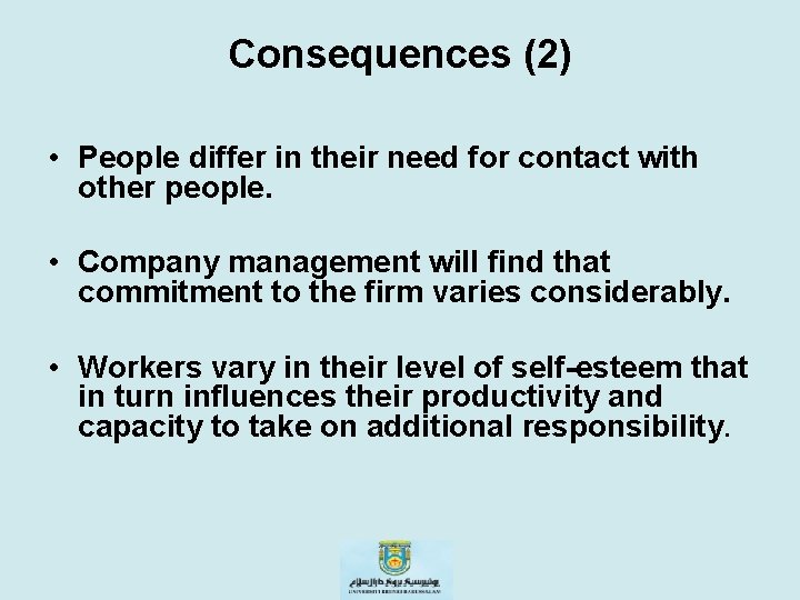 Consequences (2) • People differ in their need for contact with other people. •