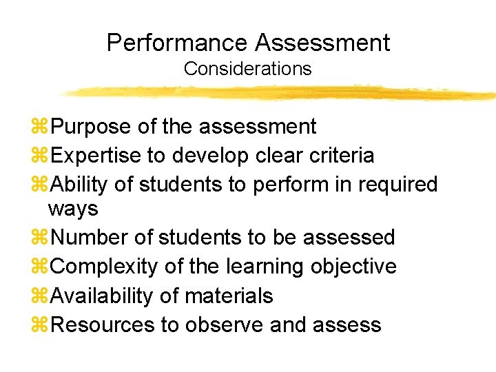 Performance Assessment Considerations z. Purpose of the assessment z. Expertise to develop clear criteria