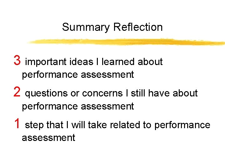 Summary Reflection 3 important ideas I learned about performance assessment 2 questions or concerns