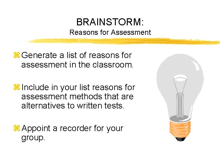BRAINSTORM: Reasons for Assessment z Generate a list of reasons for assessment in the