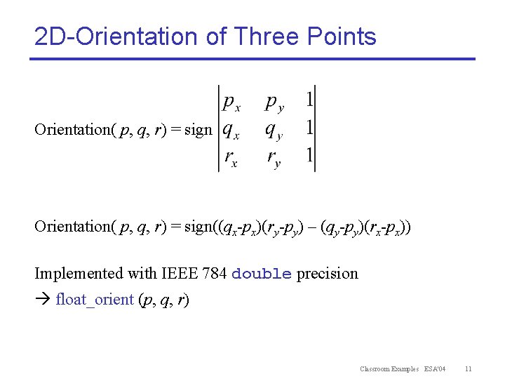 2 D-Orientation of Three Points Orientation( p, q, r) = sign((qx-px)(ry-py) – (qy-py)(rx-px)) Implemented