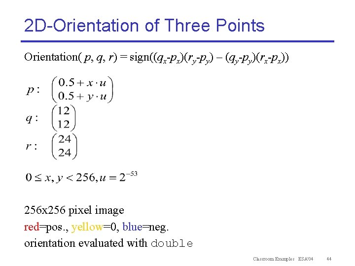 2 D-Orientation of Three Points Orientation( p, q, r) = sign((qx-px)(ry-py) – (qy-py)(rx-px)) 256