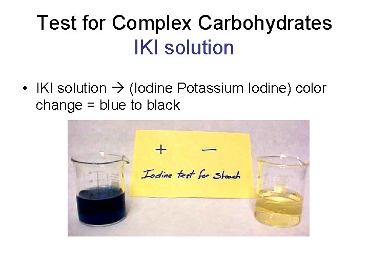 Test for Complex Carbohydrates IKI solution • IKI solution (Iodine Potassium Iodine) color change