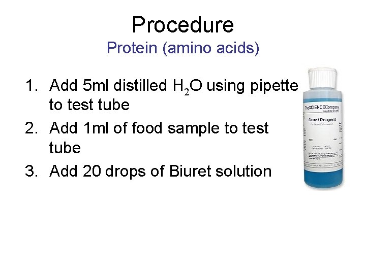 Procedure Protein (amino acids) 1. Add 5 ml distilled H 2 O using pipette