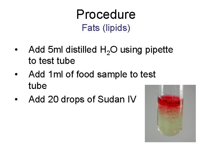 Procedure Fats (lipids) • • • Add 5 ml distilled H 2 O using