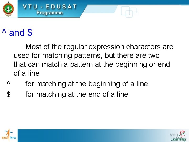 ^ and $ Most of the regular expression characters are used for matching patterns,