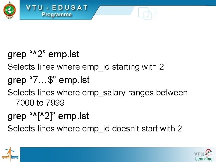 grep “^2” emp. lst Selects lines where emp_id starting with 2 grep “ 7…$”