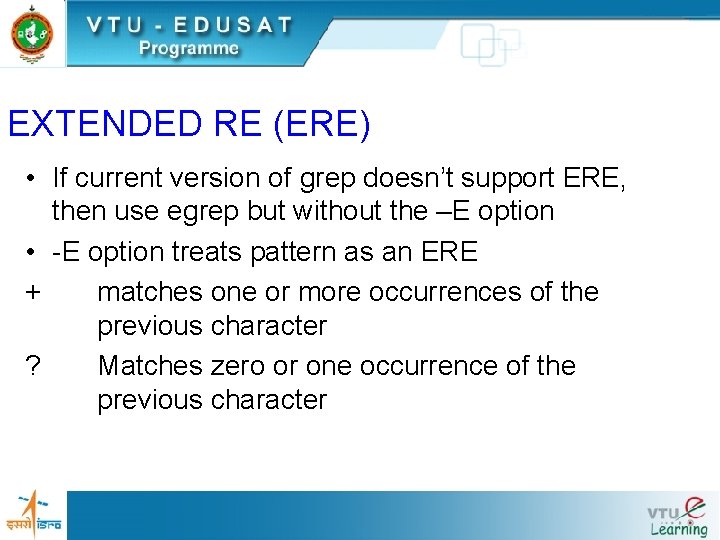 EXTENDED RE (ERE) • If current version of grep doesn’t support ERE, then use