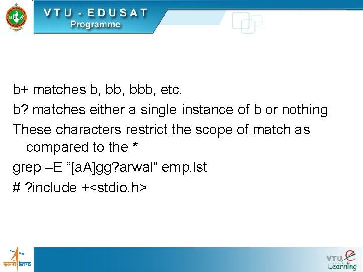 b+ matches b, bbb, etc. b? matches either a single instance of b or