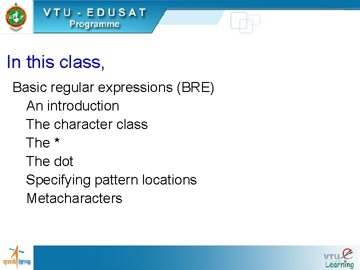 In this class, Basic regular expressions (BRE) An introduction The character class The *