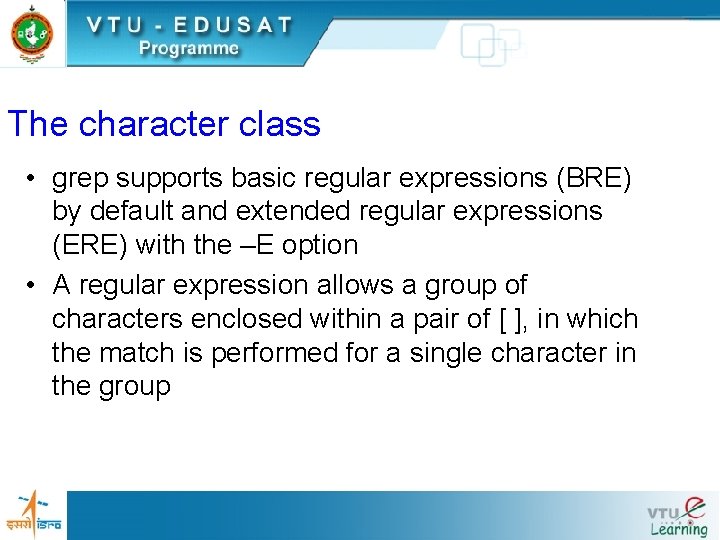 The character class • grep supports basic regular expressions (BRE) by default and extended