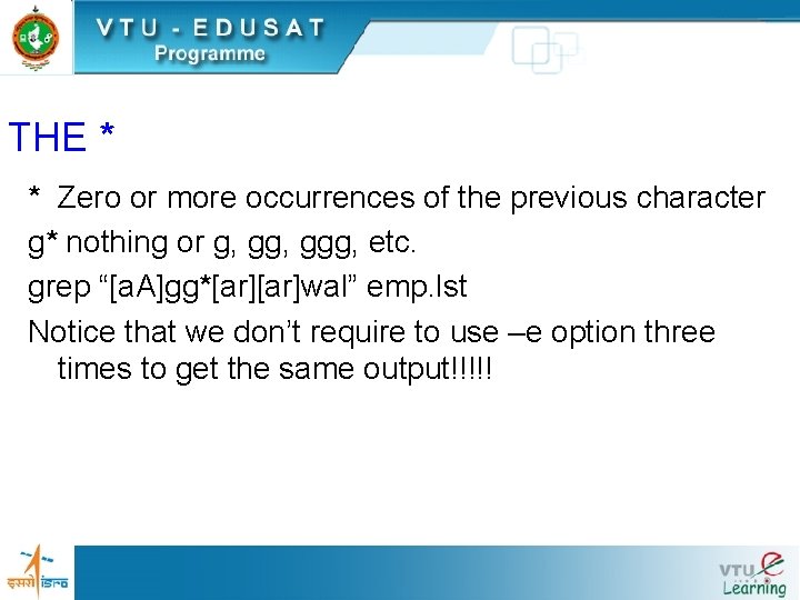 THE * * Zero or more occurrences of the previous character g* nothing or