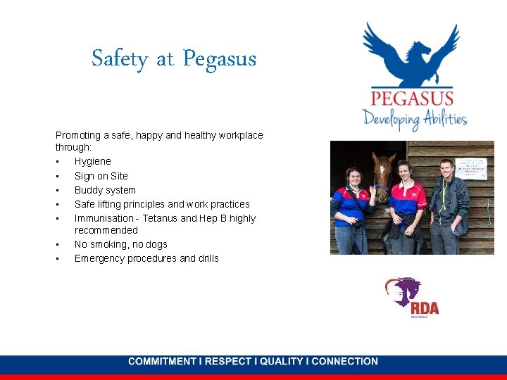 Safety at Pegasus Promoting a safe, happy and healthy workplace through: • Hygiene •