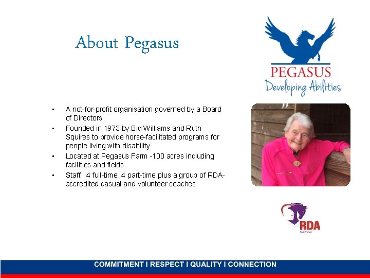 About Pegasus • • A not-for-profit organisation governed by a Board of Directors Founded