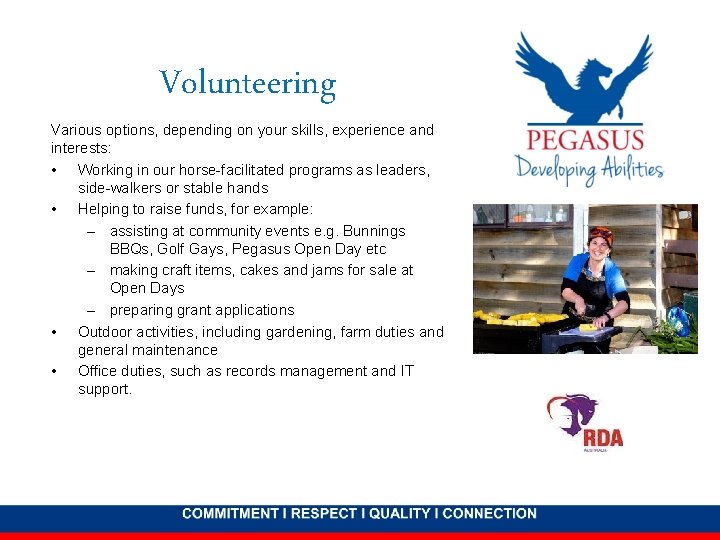 Volunteering Various options, depending on your skills, experience and interests: • Working in our