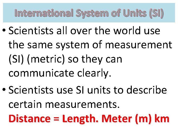 International System of Units (SI) • Scientists all over the world use the same