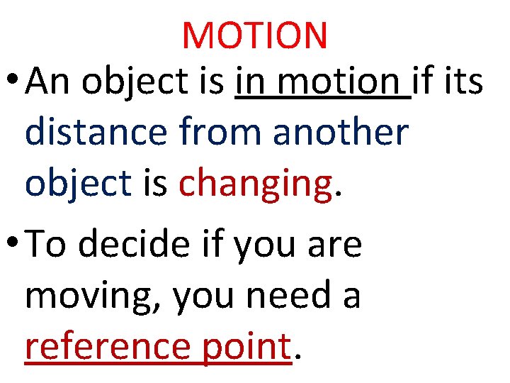 MOTION • An object is in motion if its distance from another object is