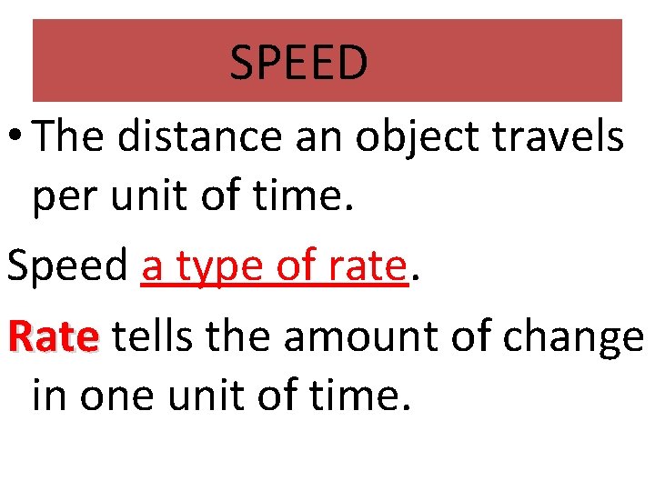 SPEED • The distance an object travels per unit of time. Speed a type
