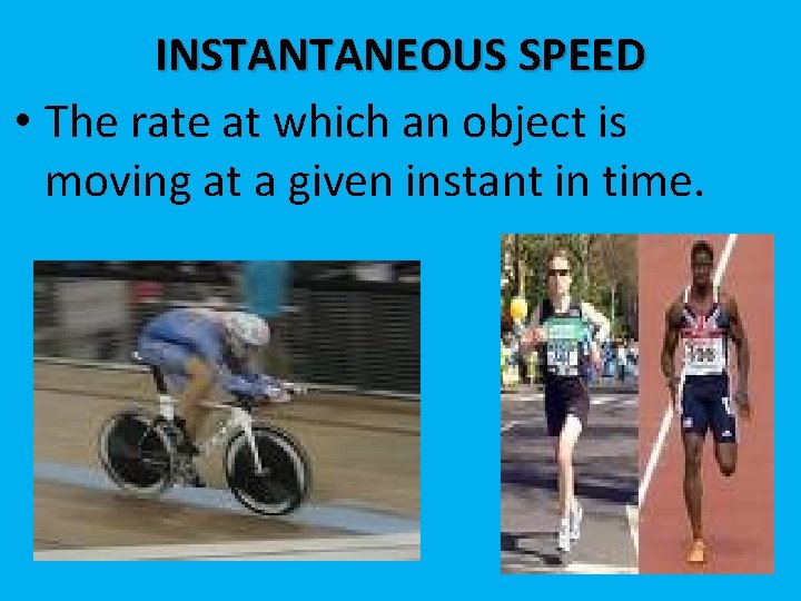 INSTANTANEOUS SPEED • The rate at which an object is moving at a given