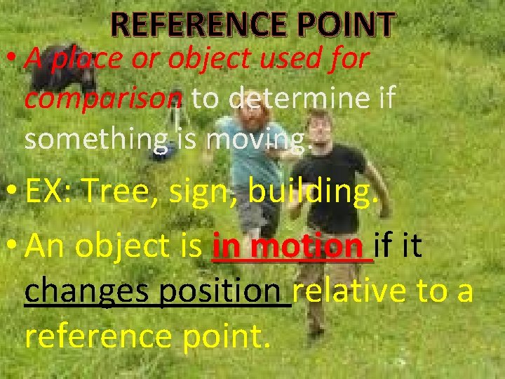 REFERENCE POINT • A place or object used for comparison to determine if something