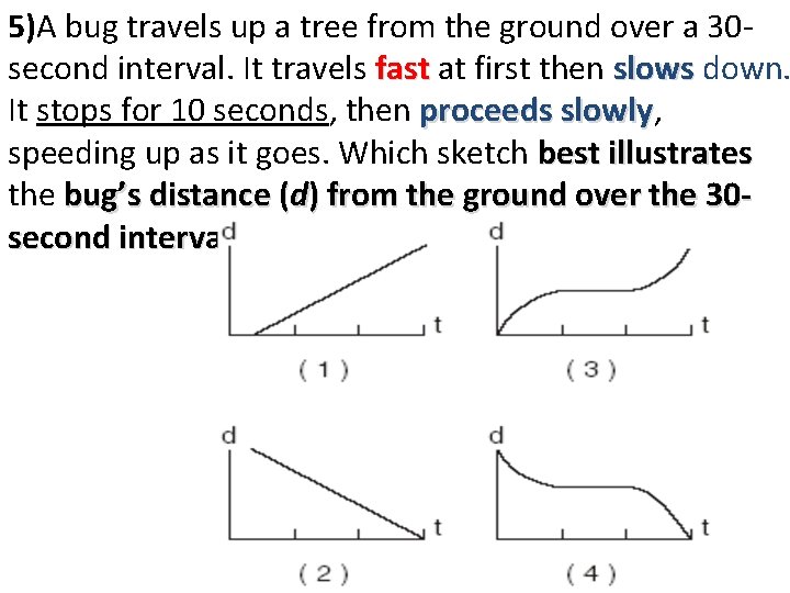5)A bug travels up a tree from the ground over a 30 second interval.
