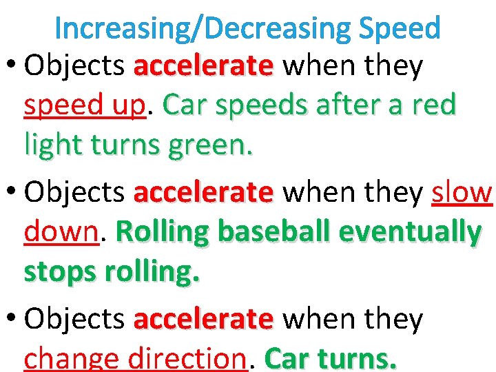 Increasing/Decreasing Speed • Objects accelerate when they speed up. Car speeds after a red