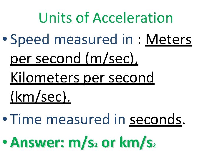 Units of Acceleration • Speed measured in : Meters per second (m/sec), Kilometers per