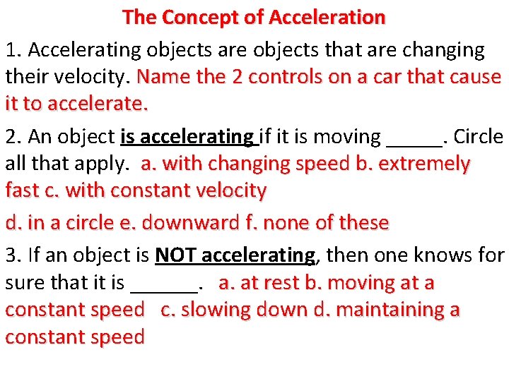The Concept of Acceleration 1. Accelerating objects are objects that are changing their velocity.