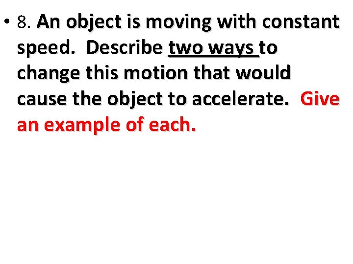  • 8. An object is moving with constant speed. Describe two ways to