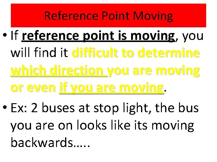 Reference Point Moving • If reference point is moving, you will find it difficult
