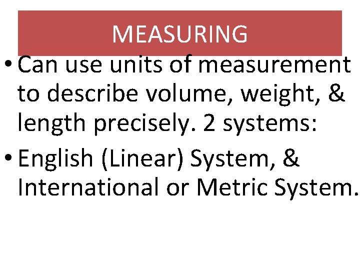 MEASURING • Can use units of measurement to describe volume, weight, & length precisely.
