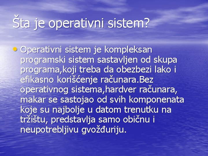 Šta je operativni sistem? • Operativni sistem je kompleksan programski sistem sastavljen od skupa