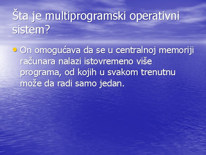 Šta je multiprogramski operativni sistem? • On omogućava da se u centralnoj memoriji računara
