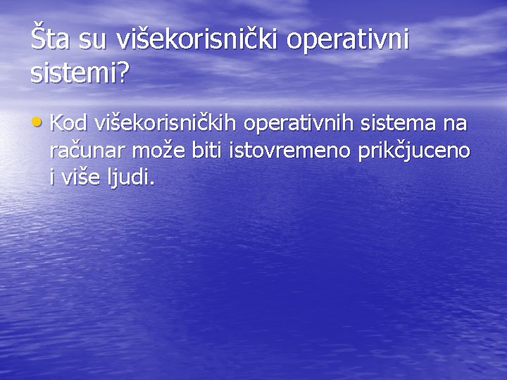 Šta su višekorisnički operativni sistemi? • Kod višekorisničkih operativnih sistema na računar može biti