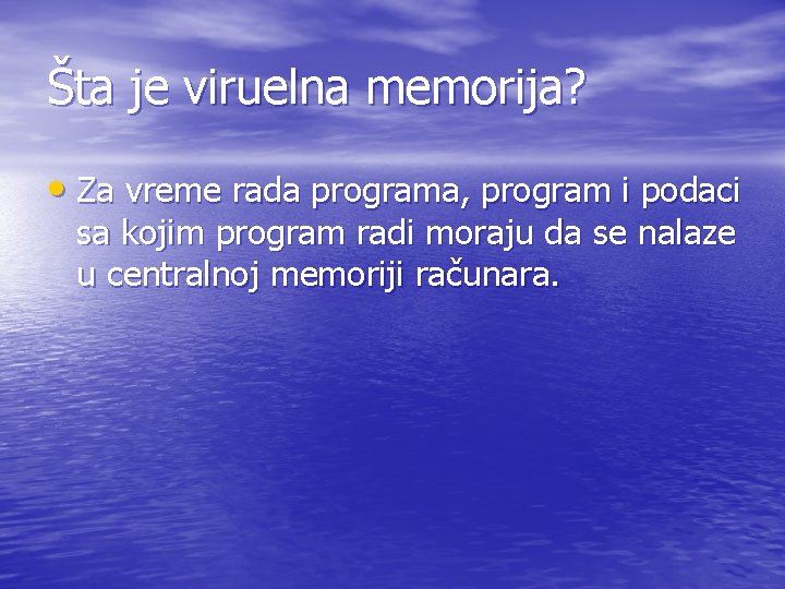 Šta je viruelna memorija? • Za vreme rada programa, program i podaci sa kojim