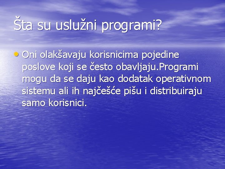 Šta su uslužni programi? • Oni olakšavaju korisnicima pojedine poslove koji se često obavljaju.