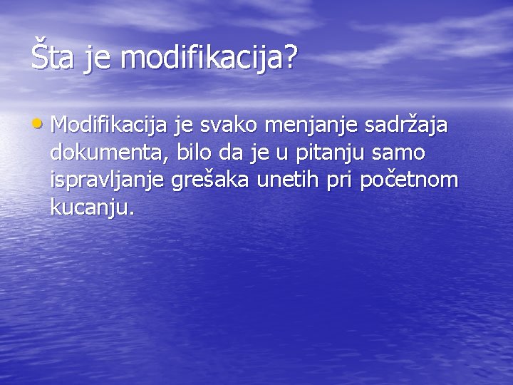 Šta je modifikacija? • Modifikacija je svako menjanje sadržaja dokumenta, bilo da je u