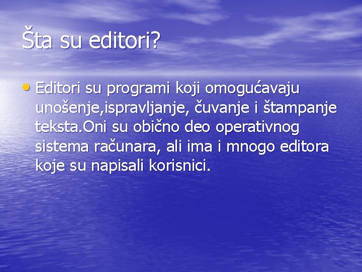 Šta su editori? • Editori su programi koji omogućavaju unošenje, ispravljanje, čuvanje i štampanje