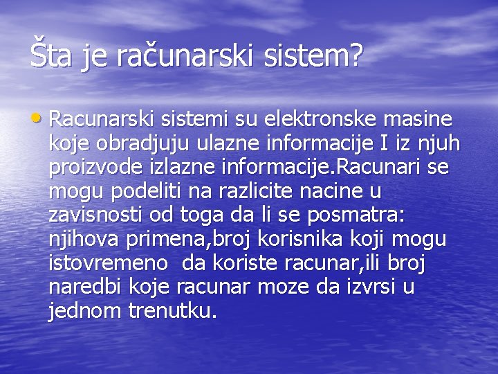 Šta je računarski sistem? • Racunarski sistemi su elektronske masine koje obradjuju ulazne informacije