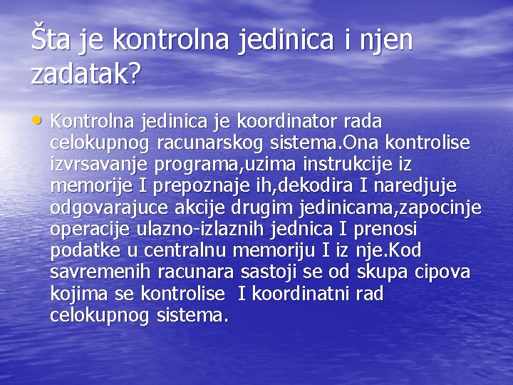 Šta je kontrolna jedinica i njen zadatak? • Kontrolna jedinica je koordinator rada celokupnog